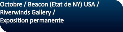 Octobre / Beacon (Etat de NY) USA / Riverwinds Gallery / Exposition permanente