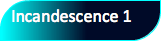 Incandescence 1